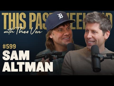 Sam Altman | This Past Weekend w/ Theo Von #599