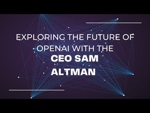 Exploring the Future of OpenAI with the CEO Sam Altman